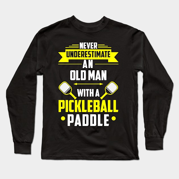 Never Underestimate An Old Man With A Pickleball Paddle Long Sleeve T-Shirt by Madicota